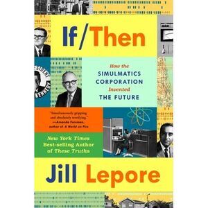 If Then: How the Simulmatics Corporation Invented the Future -- Jill Lepore
